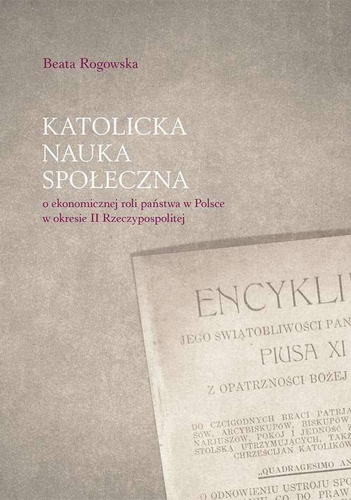 Tytuł: Katolicka nauka społeczna o ekonomicznej roli państwa w Polsce w okresie II Rzeczypospolitej
Autor: Beata Rogowska
Wydawnictwo: Uniwersytet Jana Kochanowskiego
Formaty: PDF