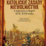Tytuł: Katolickie zasady niewolnictwa w nauczaniu teologów XVI i XVII wieku
Autor: Grzegorz Kulik
Wydawnictwo: Von Borowiecky
Formaty: PDF