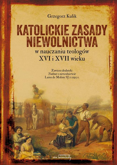 Tytuł: Katolickie zasady niewolnictwa w nauczaniu teologów XVI i XVII wieku
Autor: Grzegorz Kulik
Wydawnictwo: Von Borowiecky
Formaty: PDF