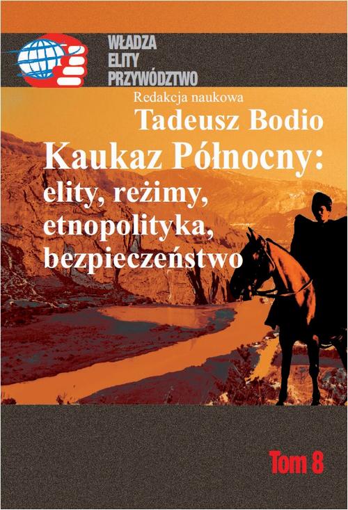Tytuł: Kaukaz Północny: elity, reżimy, etnopolityka, bezpieczeństwo Tom 8
Autor: Tadeusz Bodio
Wydawnictwo: Aspra
Formaty: PDF