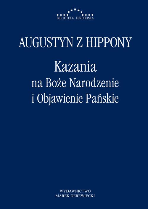 Tytuł: Kazania na Boże Narodzenie i Objawienie Pańskie
Autor: Augustyn z Hippony
Wydawnictwo: Marek Derewiecki
Formaty: PDF