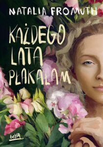 Tytuł: Każdego lata płakałam
Autor: Natalia Fromuth
Wydawnictwo: BeYA
Formaty: EPUB, PDF, MOBI