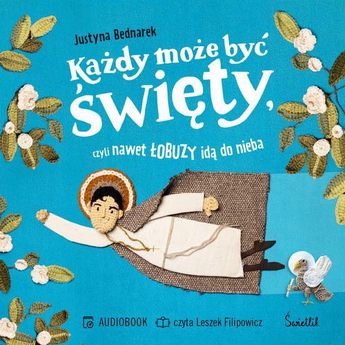 Tytuł: Każdy może być święty, czyli nawet łobuzy idą do nieba
Autor: Justyna Bednarek
Wydawnictwo: Świetlik
Formaty: MP3