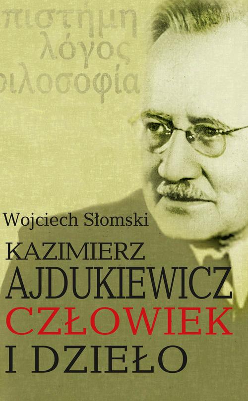 Tytuł: Kazimierz Ajdukiewicz. Człowiek i dzieło
Autor: Wojciech Słomski
Wydawnictwo: Aspra
Formaty: PDF