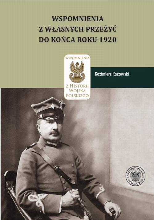 Tytuł: Kazimierz Raszewski, Wspomnienia z własnych przeżyć do końca roku 1920
Autor: Daniel Koreś
Wydawnictwo: Instytut Pamięci Narodowej
Formaty: MOBI, EPUB