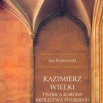Kazimierz Wielki twórca korony królestwa polskiego — okładka e-booka