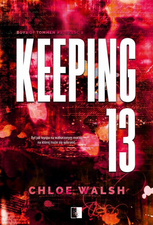 Tytuł: Keeping 13. Część druga
Autor: Chloe Walsh
Wydawnictwo: NieZwykłe Zagraniczne
Formaty: MOBI, EPUB