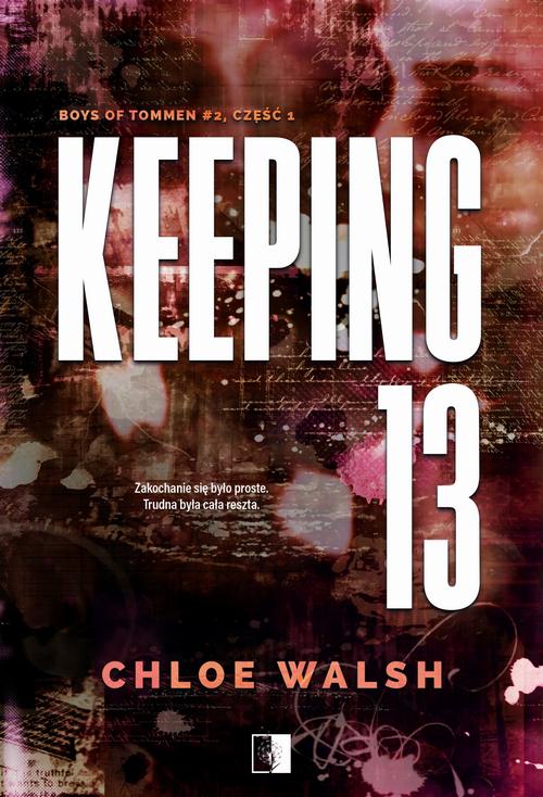Tytuł: Keeping 13 Część pierwsza
Autor: Chloe Walsh
Wydawnictwo: NieZwykłe Zagraniczne
Formaty: MOBI, EPUB