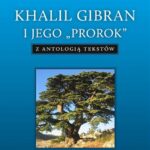 Tytuł: Khalil Gibran i jego "Prorok" z antologią tekstów
Autor: Ks. Marek Starowieyski
Wydawnictwo: Petrus
Formaty: PDF