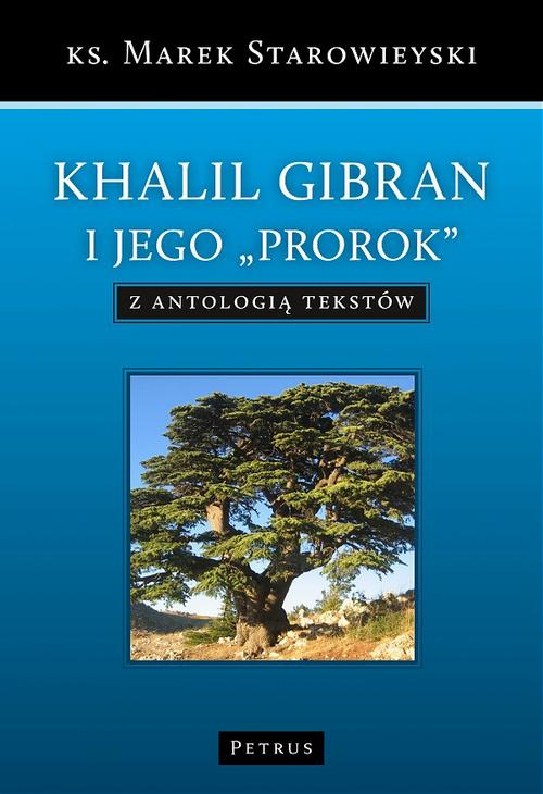 Tytuł: Khalil Gibran i jego "Prorok" z antologią tekstów
Autor: Ks. Marek Starowieyski
Wydawnictwo: Petrus
Formaty: PDF