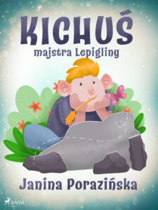 Tytuł: Kichuś majstra Lepigliny
Autor: Janina Porazinska
Wydawnictwo: SAGA Egmont
Formaty: EPUB, MOBI