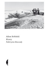 Tytuł: Kiczery. Podróż przez Bieszczady
Autor: Adam Robiński
Wydawnictwo: Wydawnictwo Czarne
Formaty: EPUB, MOBI