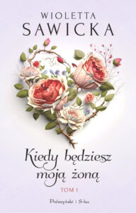 Kiedy będziesz moją żoną. Tom 1 — okładka e-booka