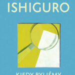 Tytuł: Kiedy byliśmy sierotami
Autor: Kazuo Ishiguro
Wydawnictwo: Albatros
Formaty: EPUB, MOBI
