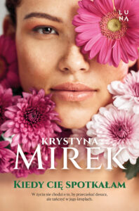 Tytuł: Kiedy cię spotkałam
Autor: Krystyna Mirek
Wydawnictwo: Wydawnictwo Luna
Formaty: EPUB, MOBI