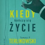 Tytuł: Kiedy kończy się życie
Autor: Tomasz P. Terlikowski
Wydawnictwo: WAM
Formaty: EPUB, MOBI