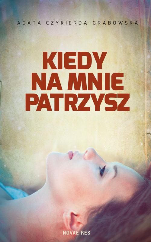 Tytuł: Kiedy na mnie patrzysz
Autor: Agata Czykierda-Grabowska
Wydawnictwo: Novae Res
Formaty: MOBI, EPUB