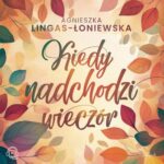 Tytuł: Kiedy nadchodzi wieczór
Autor: Agnieszka Lingas-Łoniewska
Wydawnictwo: JakBook
Formaty: MP3