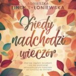Tytuł: Kiedy nadchodzi wieczór
Autor: Agnieszka Lingas-Łoniewska
Wydawnictwo: JakBook
Formaty: MOBI, EPUB