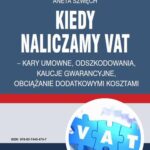 Kiedy naliczamy VAT – kary umowne, odszkodowania, kaucje gwarancyjne, obciążanie dodatkowymi kosztami — okładka e-booka