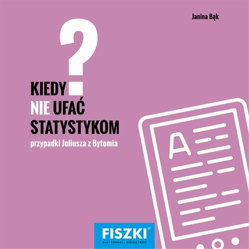 Tytuł: Kiedy nie ufać statystykom?
Autor: Janina Bąk
Wydawnictwo: Cztery Głowy
Formaty: PDF
