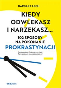 Kiedy odwlekasz i narzekasz... 102 sposoby na pokonanie prokrastynacji — okładka e-booka
