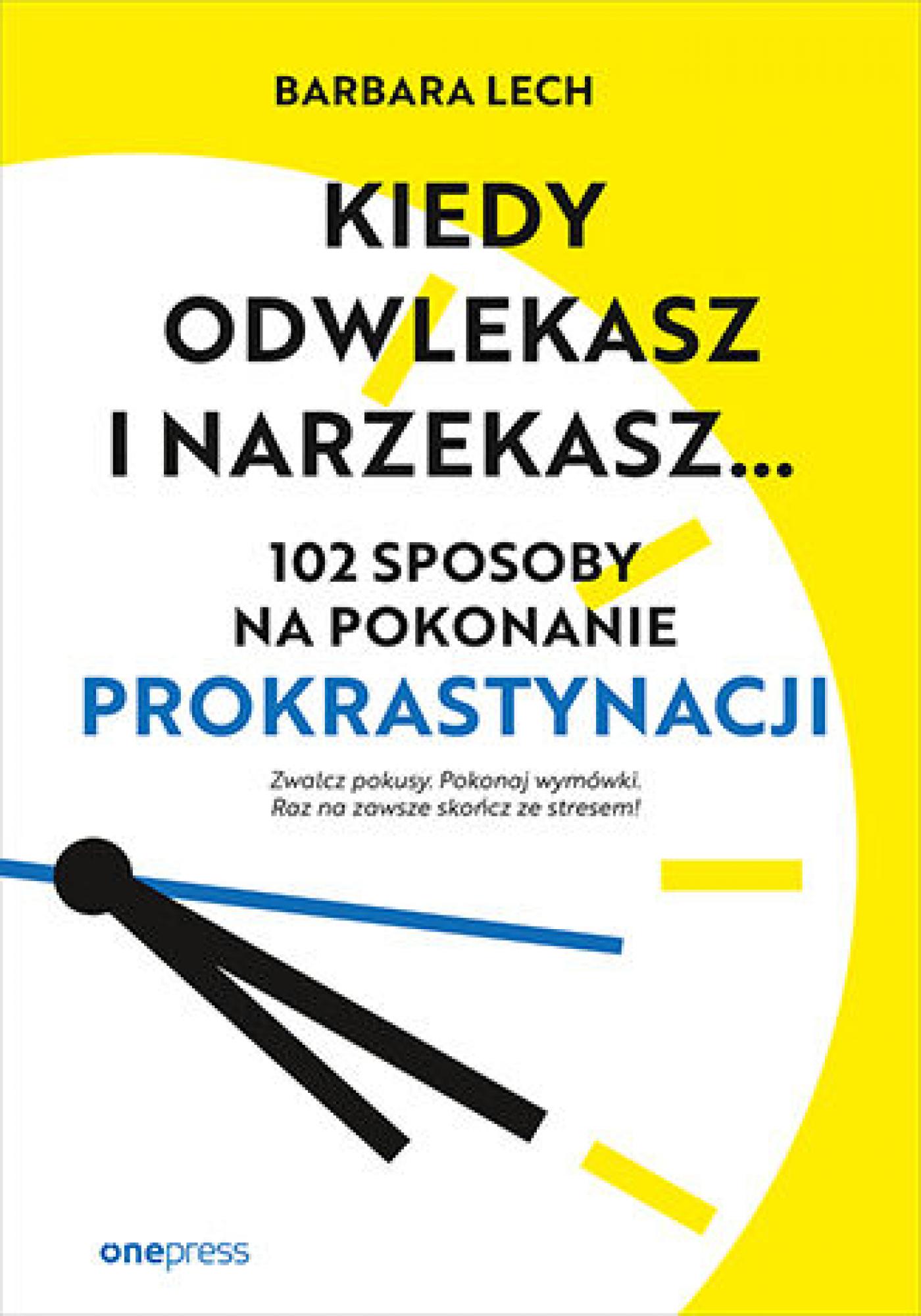 Kiedy odwlekasz i narzekasz... 102 sposoby na pokonanie prokrastynacji — okładka e-booka