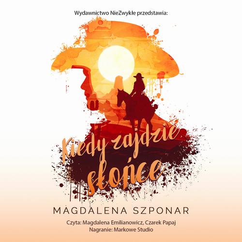 Tytuł: Kiedy zajdzie słońce
Autor: Magdalena Szponar
Wydawnictwo: NieZwykłe
Formaty: MP3