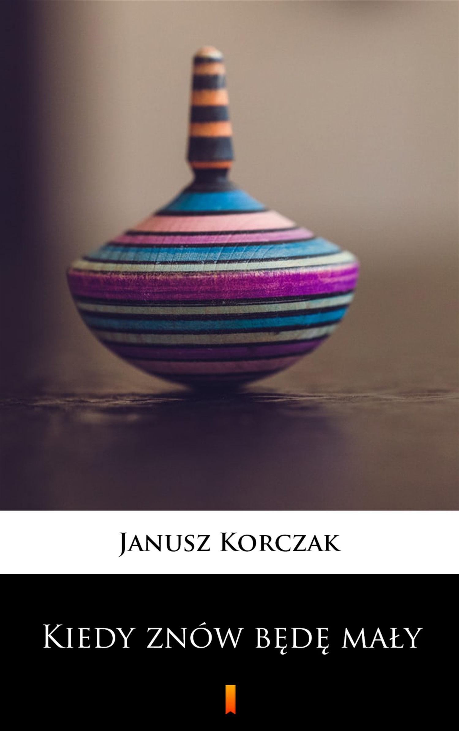 Tytuł: Kiedy znów będę mały
Autor: Janusz Korczak
Wydawnictwo: KtoCzyta.pl
Formaty: EPUB, MOBI
