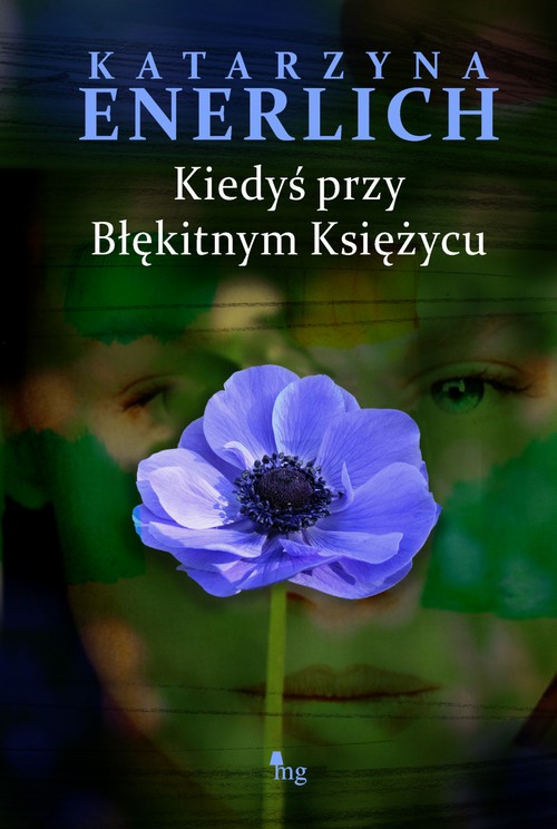 Tytuł: Kiedyś przy błękitnym księżycu
Autor: Katarzyna Enerlich
Wydawnictwo: MG
Formaty: MOBI, EPUB