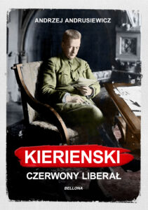 Tytuł: Kiereński. Czerwony liberał
Autor: Andrzej Andrusiewicz
Wydawnictwo: Bellona
Formaty: EPUB, MOBI