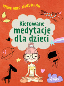Tytuł: Kierowane medytacje dla dzieci
Autor: Trine Holt Arnsberg
Wydawnictwo: Saga Kids
Formaty: EPUB, MOBI