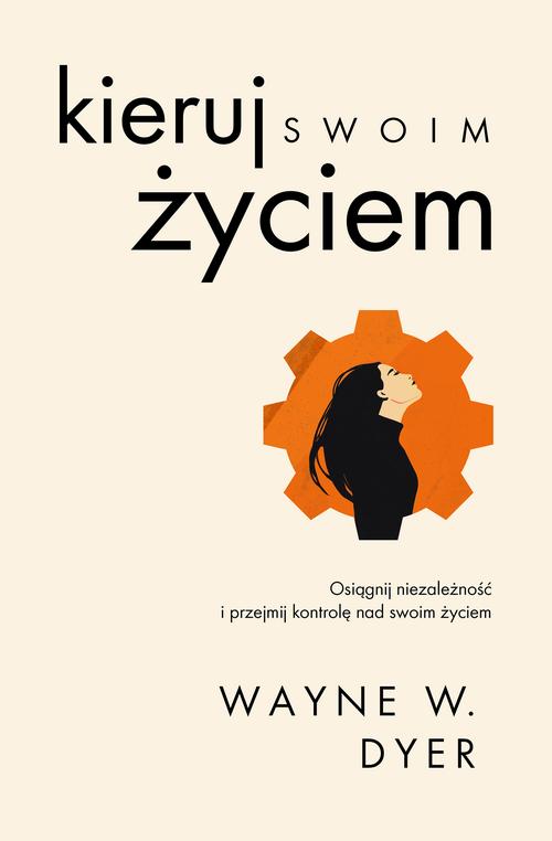 Tytuł: Kieruj swoim życiem
Autor: Wayne W. Dyer
Wydawnictwo: MT Biznes
Formaty: MOBI, EPUB