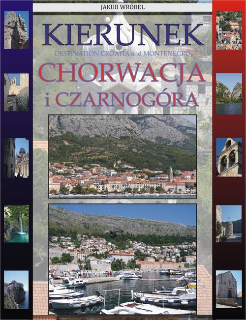 Tytuł: Kierunek Chorwacja i Czarnogóra
Autor: Jakub Wróbel
Wydawnictwo: Wydawnictwo e-bookowo
Formaty: PDF