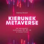 Tytuł: Kierunek metaverse
Autor: Andrzej Horoch
Wydawnictwo: MT Biznes
Formaty: EPUB, MOBI