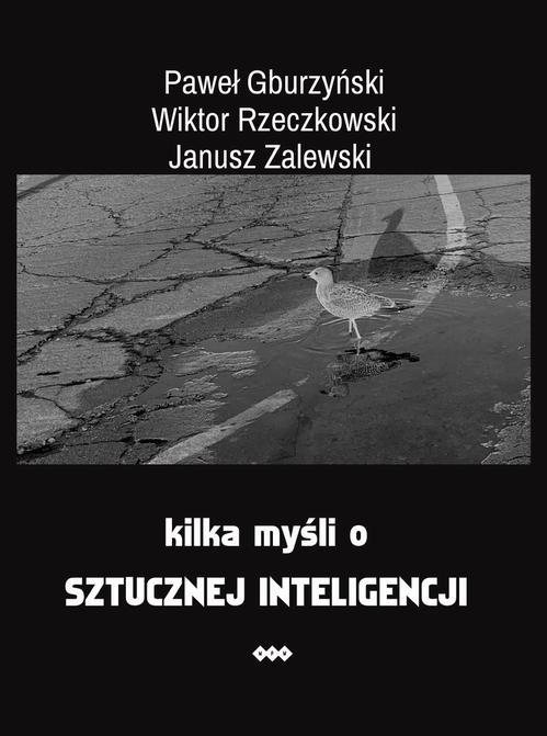 Tytuł: Kilka myśli o sztucznej inteligencji
Autor: Janusz Zalewski, Wiktor Rzeczkowski, Paweł Gburzyński
Wydawnictwo: Warszawska Firma Wydawnicza
Formaty: EPUB