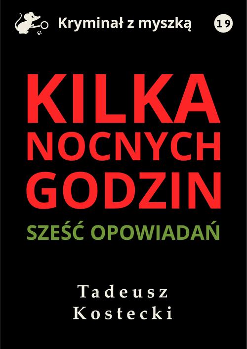 Tytuł: Kilka nocnych godzin. Sześć opowiadań kryminalno-sensacyjnych
Autor: Tadeusz Kostecki
Wydawnictwo: Estymator
Formaty: MOBI, EPUB, PDF