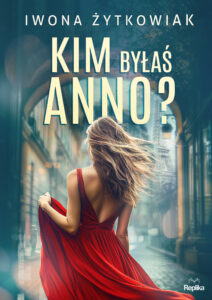 Tytuł: Kim byłaś Anno?
Autor: Iwona Żytkowiak
Wydawnictwo: Replika
Formaty: EPUB, MOBI