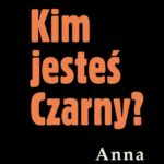 Tytuł: Kim jesteś Czarny?
Autor: Anna Kłodzińska
Wydawnictwo: Estymator
Formaty: MOBI, EPUB, PDF