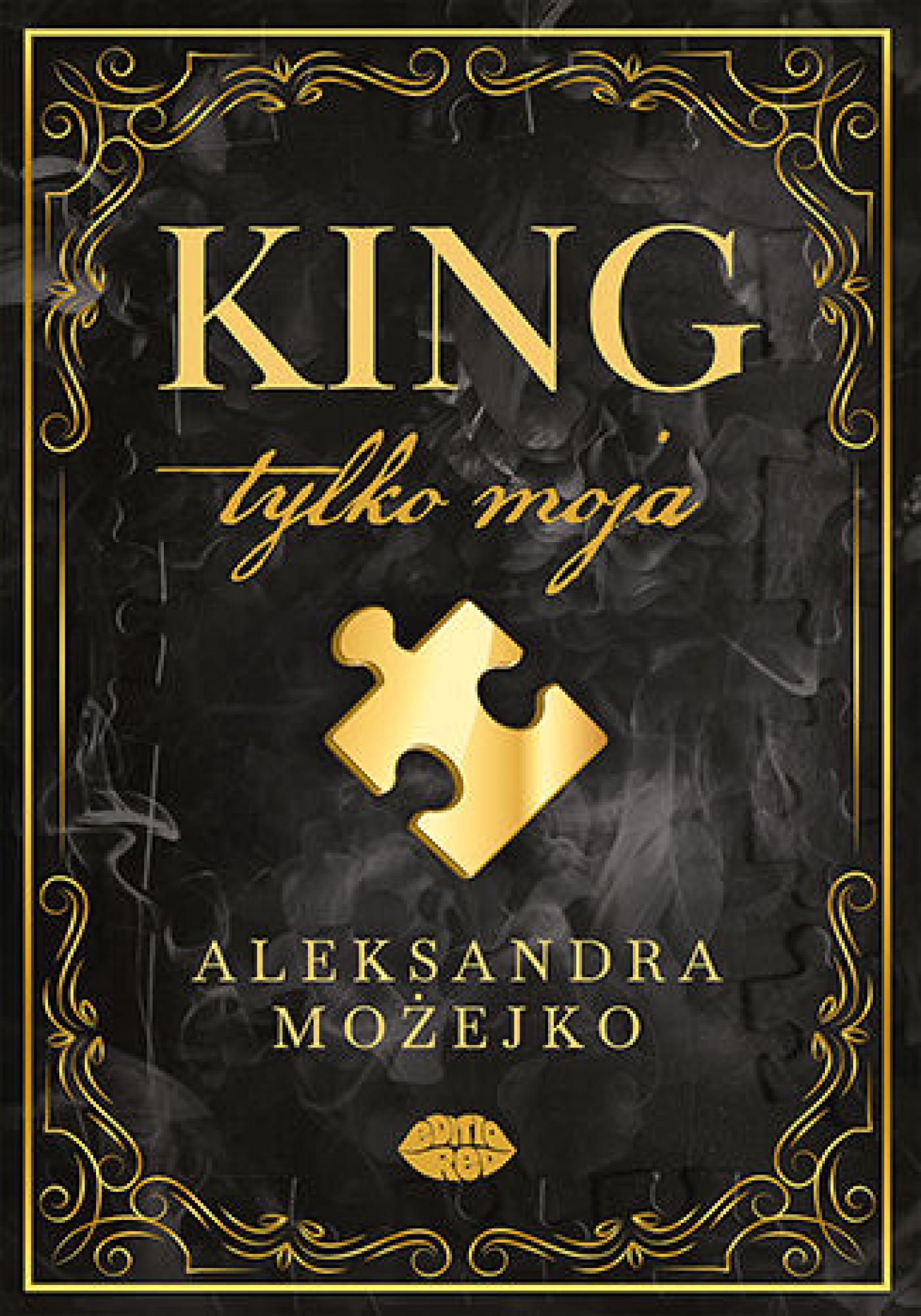 Tytuł: King. Tylko moja
Autor: Aleksandra Możejko
Wydawnictwo: EditioRed
Formaty: EPUB, PDF, MOBI