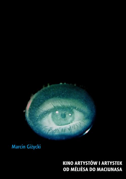 Tytuł: Kino artystów i artystek. Od Mélièsa do Maciunasa
Autor: Marcin Giżycki
Wydawnictwo: Słowo/Obraz Terytoria
Formaty: MOBI, EPUB