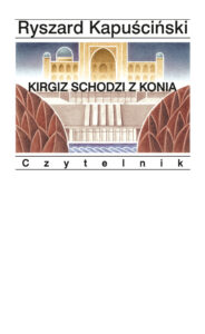 Tytuł: Kirgiz schodzi z konia
Autor: Ryszard Kapuściński
Wydawnictwo: Czytelnik
Formaty: EPUB, MOBI