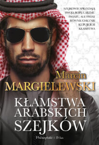 Tytuł: Kłamstwa arabskich szejków
Autor: Marcin Margielewski
Wydawnictwo: Prószyński Media
Formaty: EPUB, MOBI
