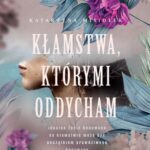 Tytuł: Kłamstwa którymi oddycham
Autor: Katarzyna Misiołek
Wydawnictwo: Novae Res
Formaty: MOBI, EPUB