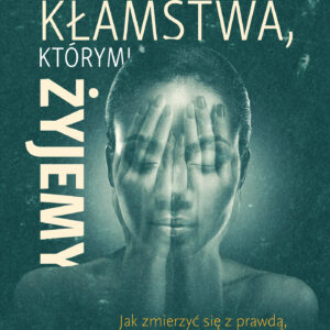 Tytuł: Kłamstwa, którymi żyjemy. Jak zmierzyć się z prawdą, zaakceptować siebie i zmienić swoje życie Wydania II
Autor: Jon Frederickson
Wydawnictwo: :kontrapunkt
Formaty: EPUB, MOBI