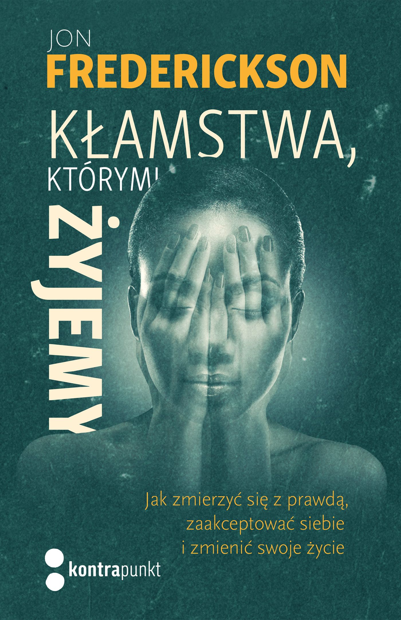 Kłamstwa, którymi żyjemy. Jak zmierzyć się z prawdą, zaakceptować siebie i zmienić swoje życie Wydania II — okładka e-booka