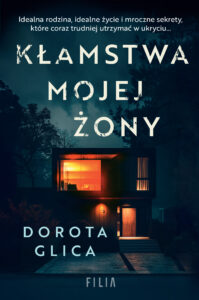 Tytuł: Kłamstwa mojej żony
Autor: Dorota Glica
Wydawnictwo: FILIA
Formaty: EPUB, MOBI