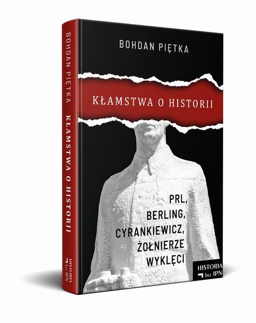 Tytuł: Kłamstwa o historii. PRL, Berling, Cyrankiewicz i żołnierze wyklęci
Autor: Bohdan Piętka
Wydawnictwo: Fundacja Oratio Recta
Formaty: MOBI, EPUB