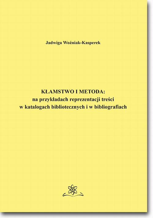 Tytuł: Kłamstwo i metoda: na przykładach reprezentacji treści w katalogach bibliotecznych i bibliografiach
Autor: Jadwiga Woźniak-Kasperek
Wydawnictwo: BEL Studio
Formaty: PDF