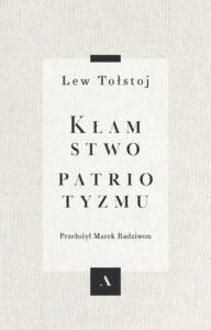 Tytuł: Kłamstwo patriotyzmu
Autor: Lew Tołstoj
Wydawnictwo: Wydawnictwo Agora
Formaty: EPUB, MOBI